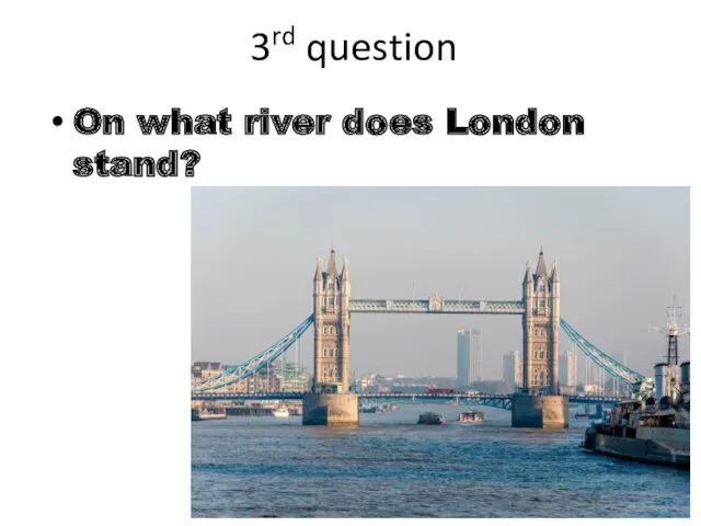 3rd question On what river does London stand?