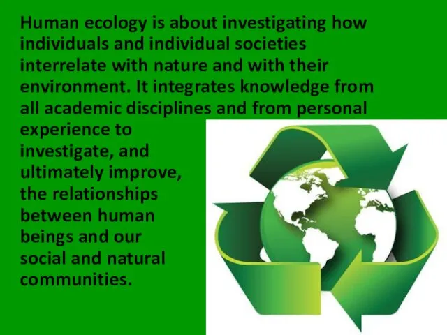 Human ecology is about investigating how individuals and individual societies