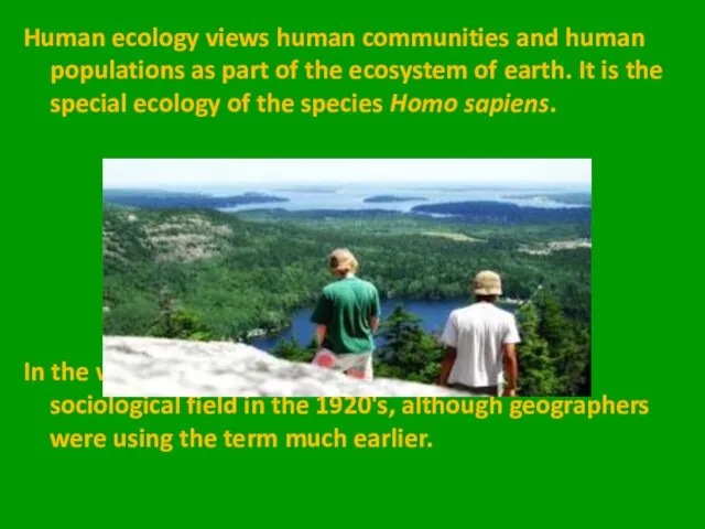 Human ecology views human communities and human populations as part