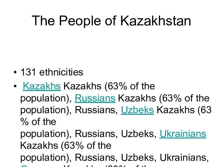 131 ethnicities Kazakhs Kazakhs (63% of the population), Russians Kazakhs