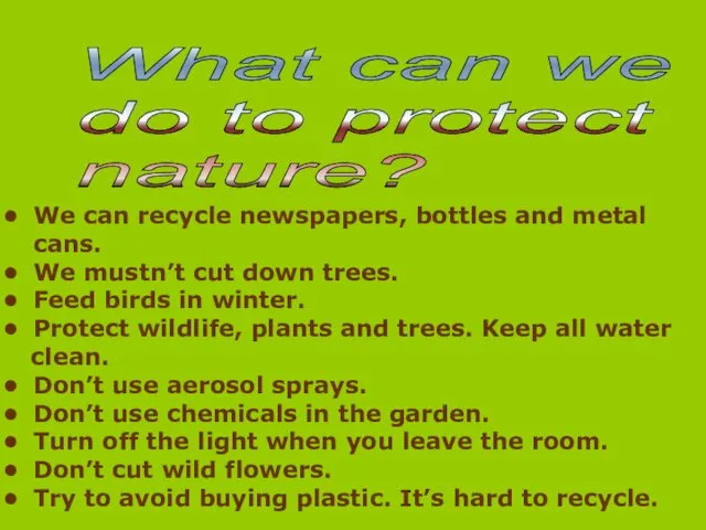 What can we do to protect nature? We can recycle newspapers, bottles and