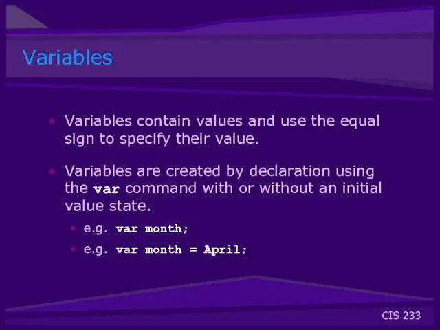 Variables Variables contain values and use the equal sign to