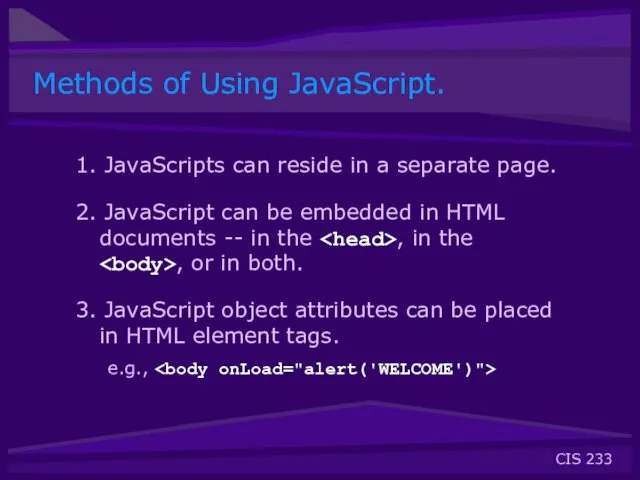 Methods of Using JavaScript. 1. JavaScripts can reside in a