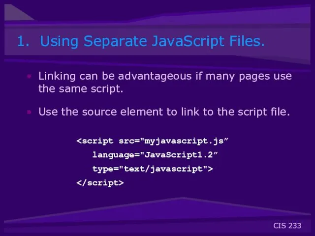 1. Using Separate JavaScript Files. Linking can be advantageous if