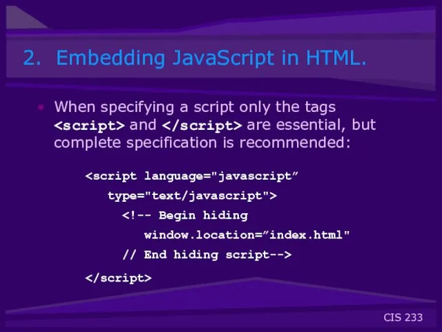 2. Embedding JavaScript in HTML. When specifying a script only