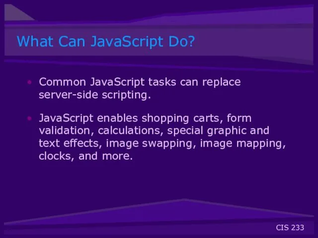What Can JavaScript Do? Common JavaScript tasks can replace server-side