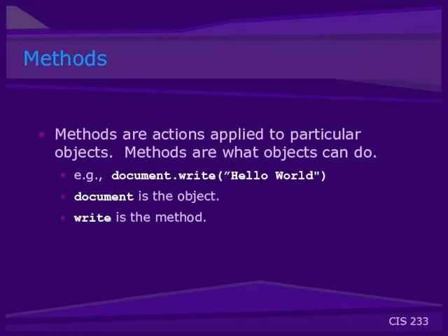 Methods Methods are actions applied to particular objects. Methods are
