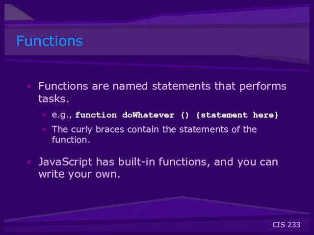 Functions Functions are named statements that performs tasks. e.g., function