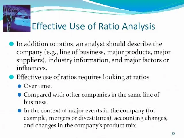 Effective Use of Ratio Analysis In addition to ratios, an