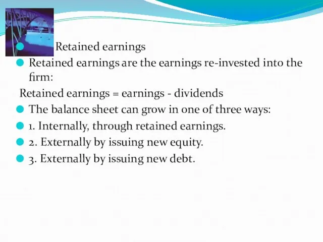 Retained earnings Retained earnings are the earnings re-invested into the