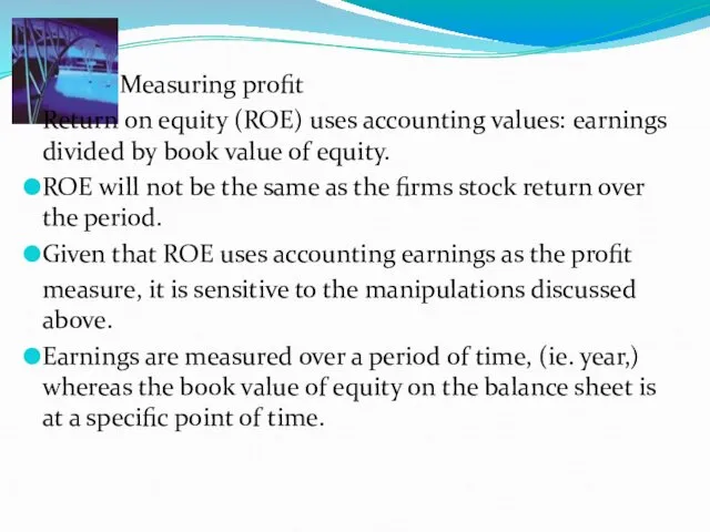 Measuring profit Return on equity (ROE) uses accounting values: earnings