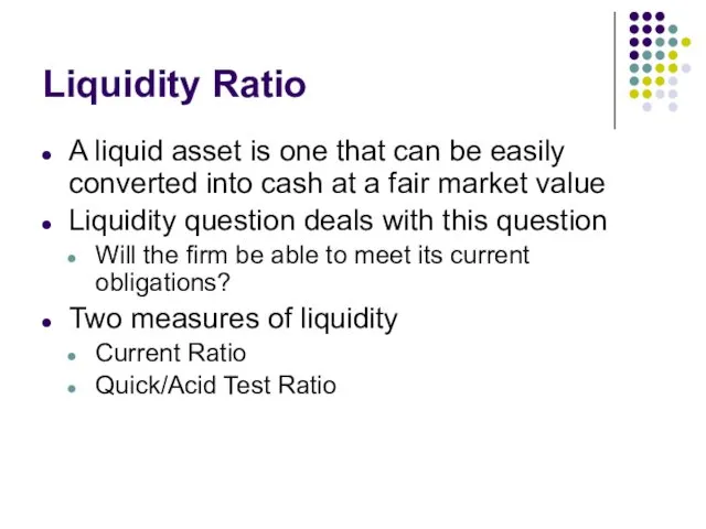 Liquidity Ratio A liquid asset is one that can be