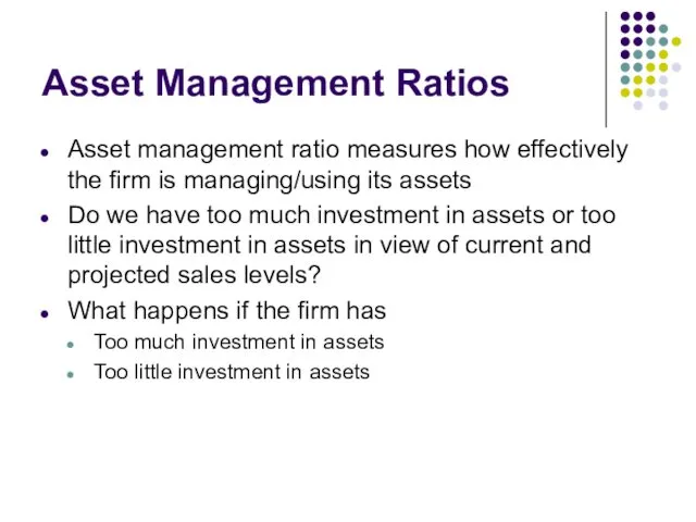 Asset Management Ratios Asset management ratio measures how effectively the