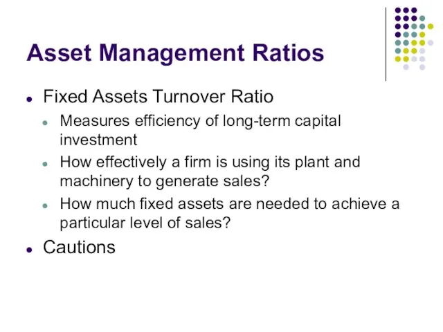 Asset Management Ratios Fixed Assets Turnover Ratio Measures efficiency of
