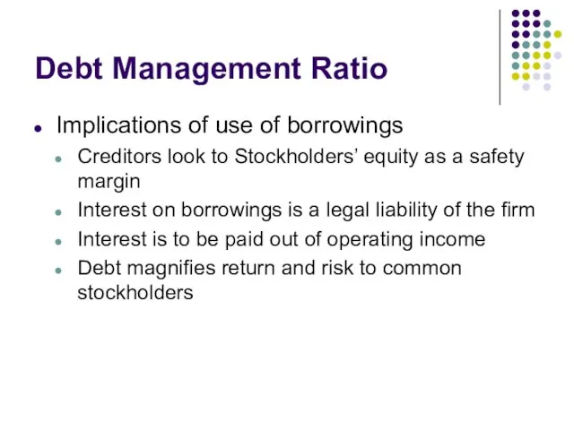 Debt Management Ratio Implications of use of borrowings Creditors look
