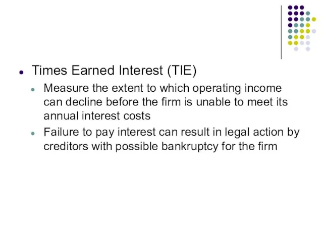 Times Earned Interest (TIE) Measure the extent to which operating