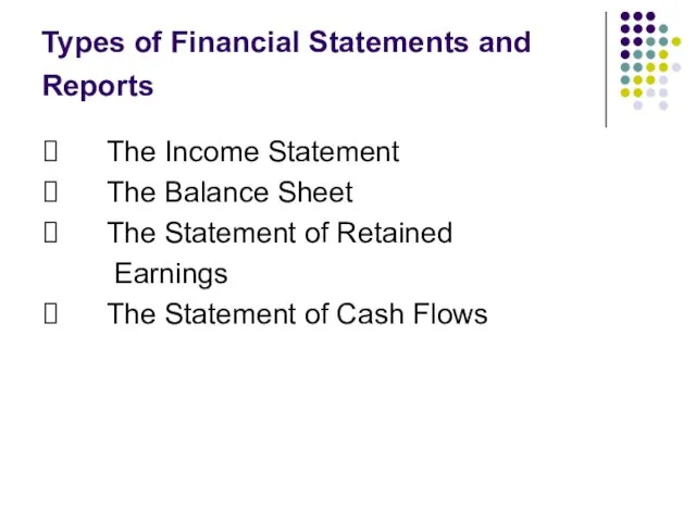 Types of Financial Statements and Reports ⮚ The Income Statement