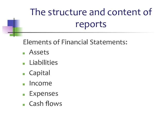 The structure and content of reports Elements of Financial Statements: