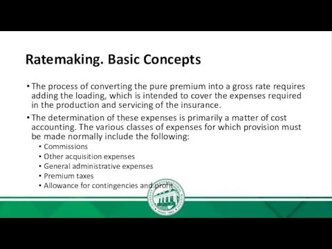 Ratemaking. Basic Concepts The process of converting the pure premium