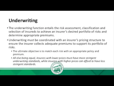 Underwriting The underwriting function entails the risk assessment, classification and