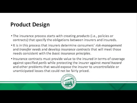Product Design The insurance process starts with creating products (i.e.,