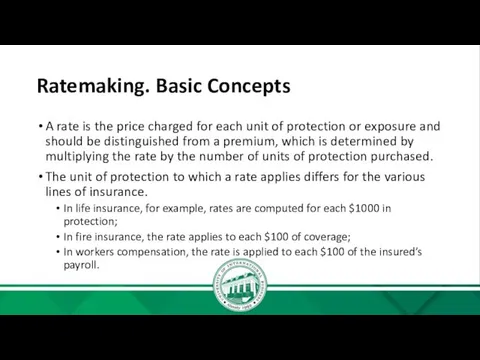 Ratemaking. Basic Concepts A rate is the price charged for