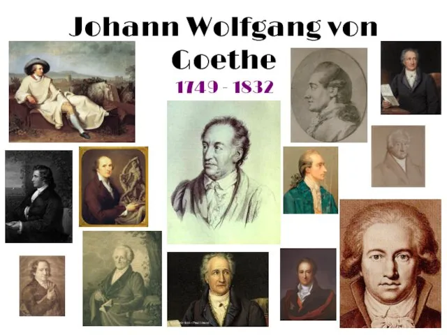 Johann Wolfgang von Goethe 1749 - 1832