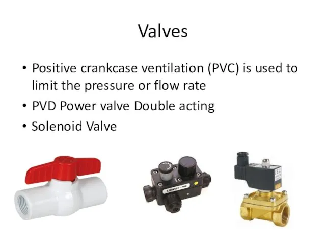 Valves Positive crankcase ventilation (PVC) is used to limit the