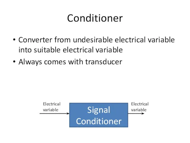 Conditioner Converter from undesirable electrical variable into suitable electrical variable
