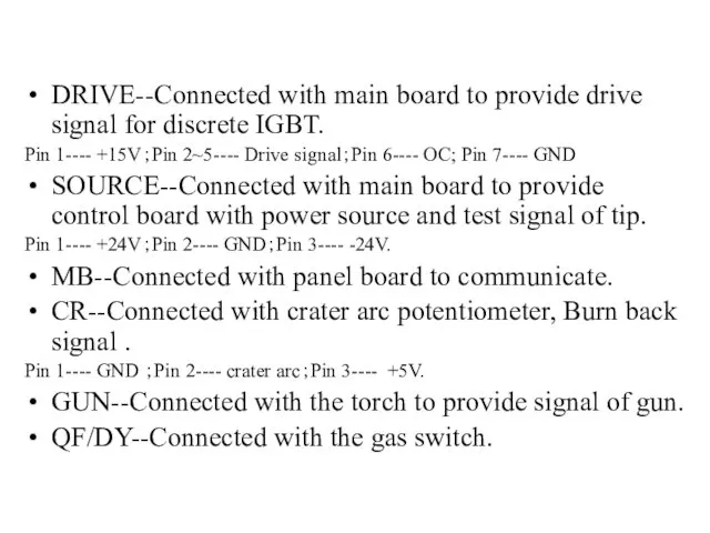 DRIVE--Connected with main board to provide drive signal for discrete IGBT. Pin 1----