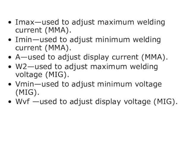 Imax—used to adjust maximum welding current (MMA). Imin—used to adjust