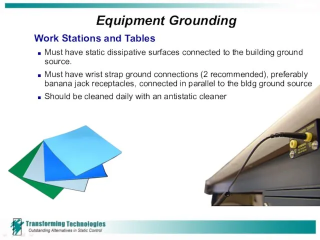 Equipment Grounding Work Stations and Tables Must have static dissipative