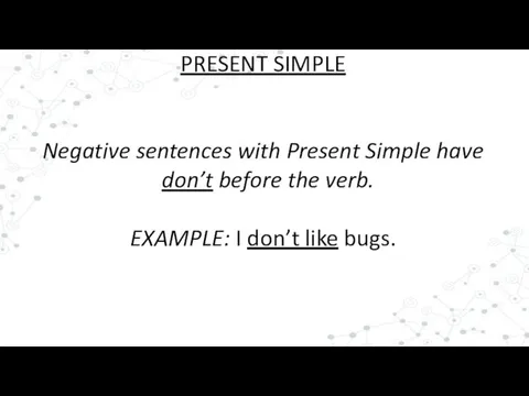 PRESENT SIMPLE Negative sentences with Present Simple have don’t before