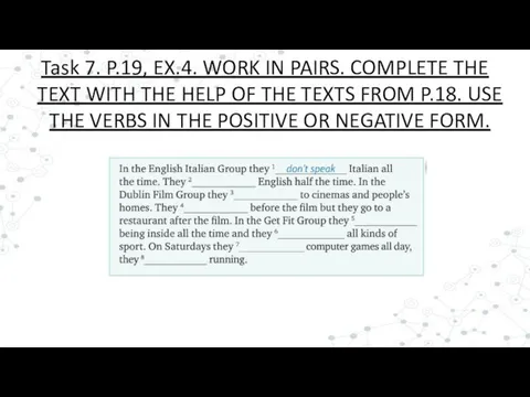 Task 7. P.19, EX.4. WORK IN PAIRS. COMPLETE THE TEXT