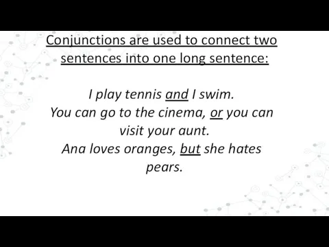 Conjunctions are used to connect two sentences into one long