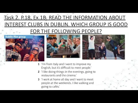 Task 2. P.18, Ex.1B. READ THE INFORMATION ABOUT INTEREST CLUBS