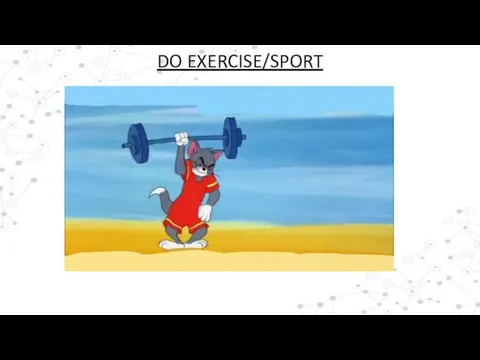 DO EXERCISE/SPORT