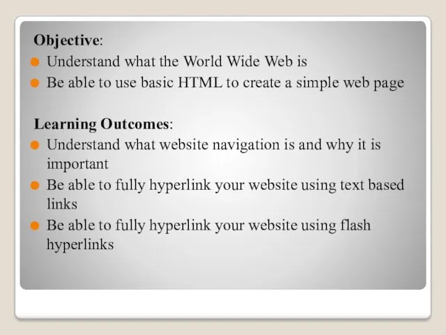 Objective: Understand what the World Wide Web is Be able to use basic