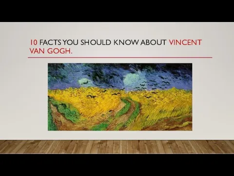 10 FACTS YOU SHOULD KNOW ABOUT VINCENT VAN GOGH.