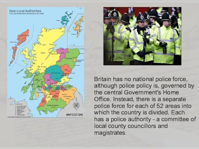 Britain has no national police force, although police policy is,