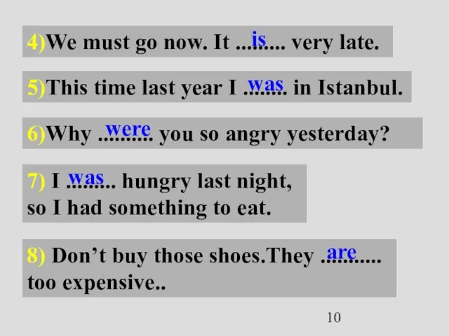 4)We must go now. It ......... very late. 5)This time