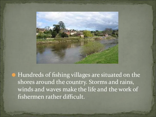 Hundreds of fishing villages are situated on the shores around