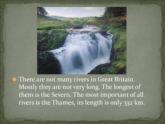There are not many rivers in Great Britain. Mostly they