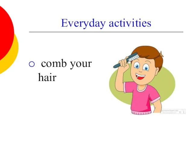 Everyday activities comb your hair
