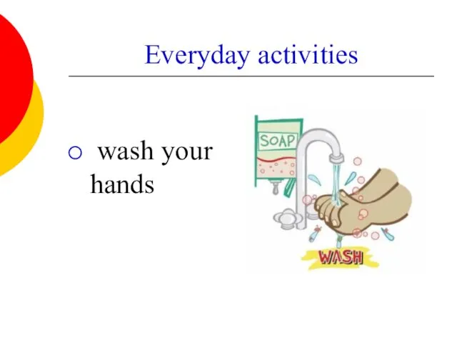 Everyday activities wash your hands