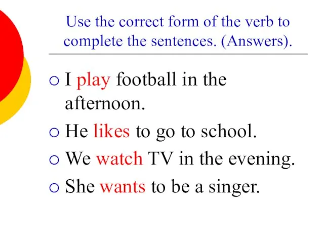 Use the correct form of the verb to complete the