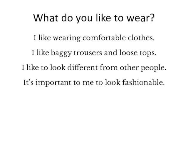 What do you like to wear? I like wearing comfortable