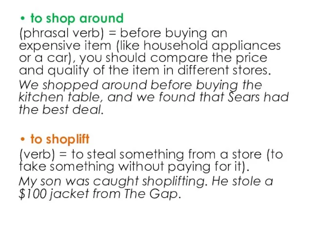 to shop around (phrasal verb) = before buying an expensive