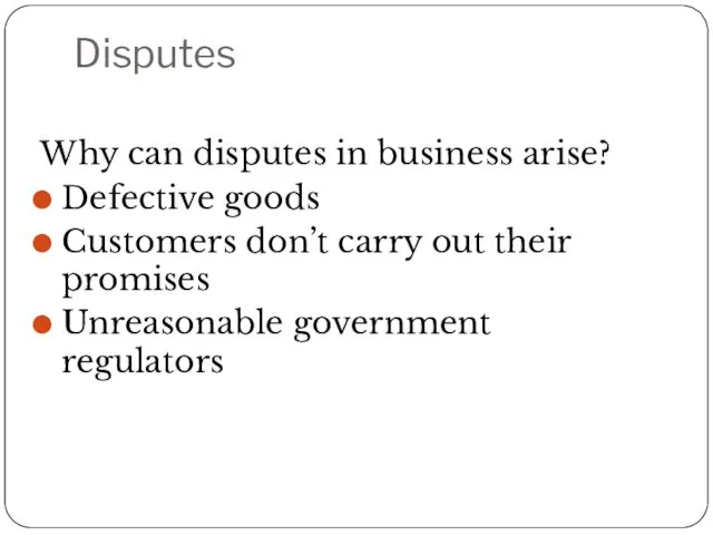 Disputes Why can disputes in business arise? Defective goods Customers