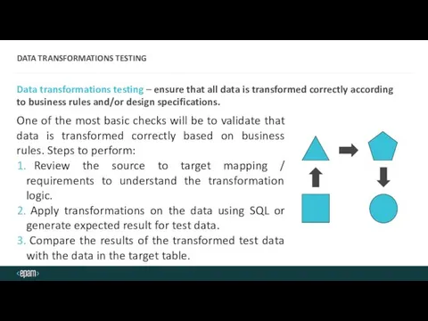 DATA TRANSFORMATIONS TESTING Data transformations testing – ensure that all